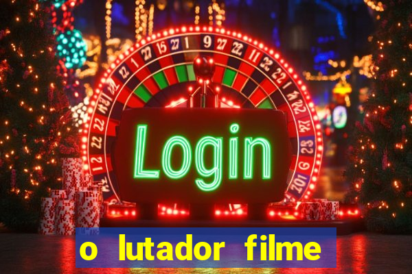 o lutador filme completo dublado mega filmes